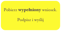 
Pobierz wypełniony wniosek.

Podpisz i wyślij